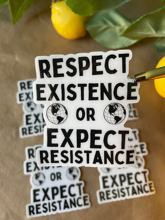 Respect Existence or Expect Resistance | Sticker